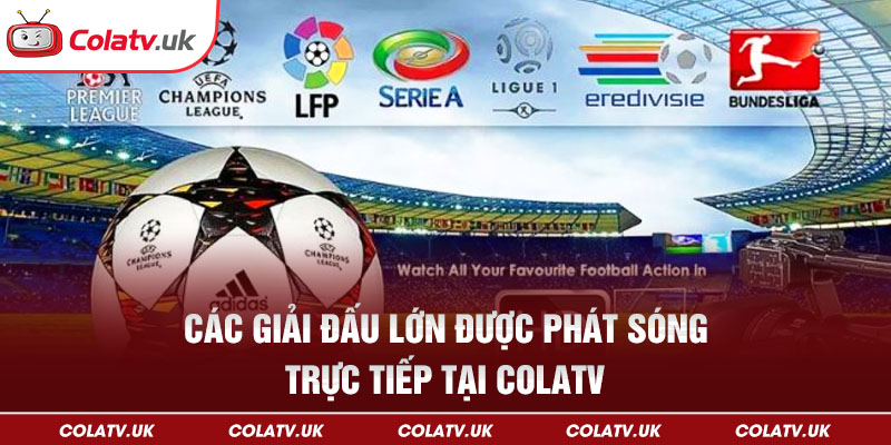 Các giải đấu lớn được phát sóng trực tiếp tại Colatv