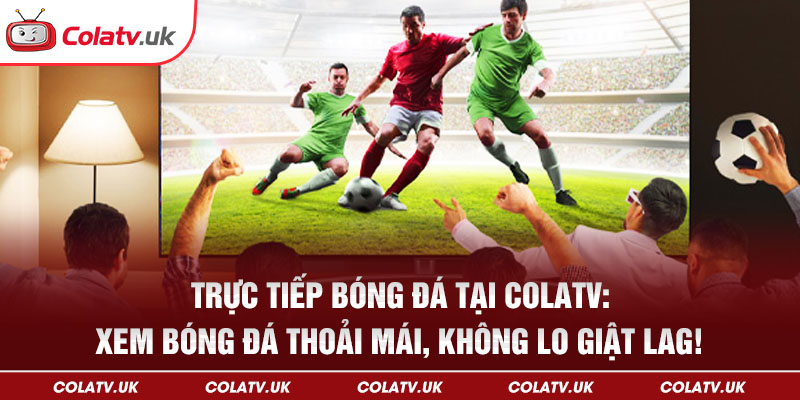 Trực tiếp bóng đá tại Colatv
